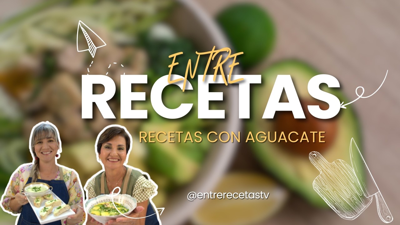 ENTRE RECETAS: RECETAS CON AGUACATE (06/09/26)