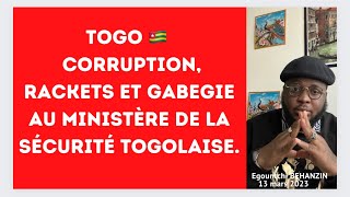 TOGO 🇹🇬 : CORRUPTION, RACKETS ET GABEGIE AU MINISTÈRE DE LA SÉCURITÉ TOGOLAISE.