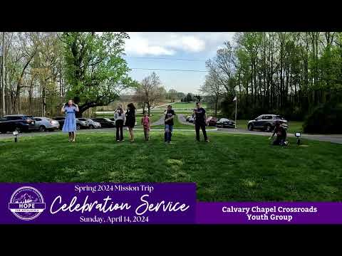 Hope for Appalachia - Spring 2024 Celebration Service: Calvary Chapel Crossroads Youth Group