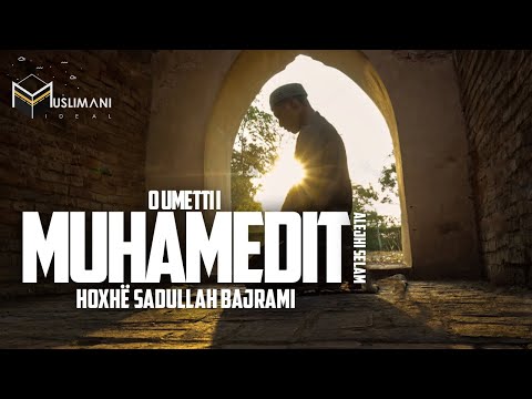 ''O Umeti i Muhamedit ﷺ'' - Hoxhë Sadullah Bajrami - E FUQISHME!