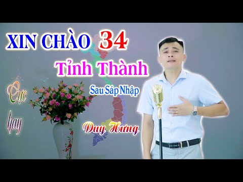 Xin chào 34 tỉnh thành | Bài hát cực hay về tên 34 tỉnh thành mới sau sáp nhập - Duy Hưng