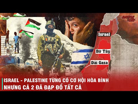 TOÀN BỘ LỊCH SỬ CHIẾN TRANH ISRAEL VÀ PALESTINE - NHỮNG DẤU MỐC QUAN TRỌNG CẦN NHỚ