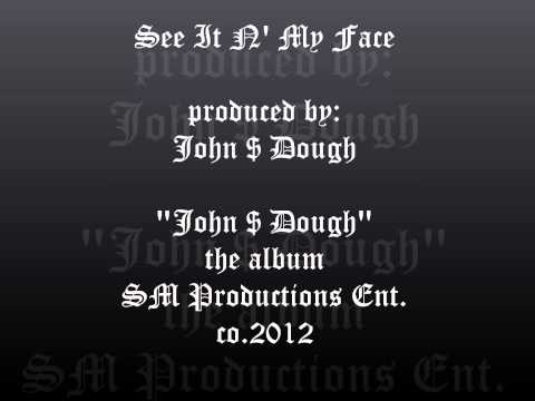 See It N' My Face produced by John $ Dough SM Productions Ent.