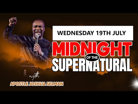 [WEDNESDAY 19th JULY] MIDNIGHT OF SUPERNATURAL | APOSTLE JOSHUA SELMAN PRAYERS