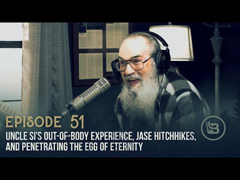 Uncle Si’s Out-of-Body Experience, Jase Hitchhikes, and Penetrating the Egg of Eternity | Ep 51