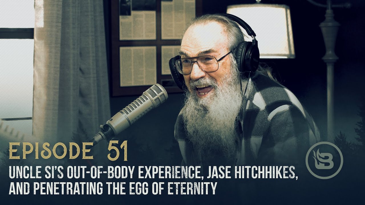 Ep 51 | Uncle Si’s Out-of-Body Experience, Jase Hitchhikes, and Penetrating the Egg of Eternity