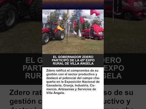 Villa Ángela: El campo chaqueño exhibió su potencial y Zdero ratificó su acompañamiento