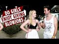 Do girls enjoy giving blowjobs?