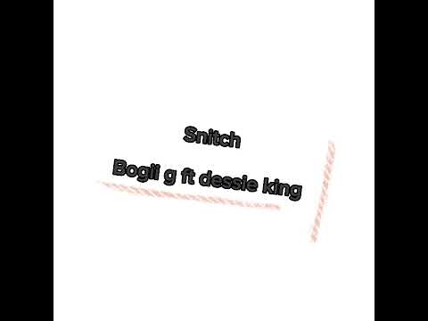 Bogii g ft dessie king-Snitch