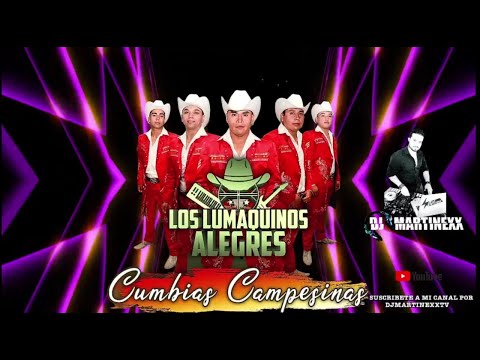 MIX LOS LUMAQUINOS ALEGRES 2021 IV LA CUMBIA CAMPESINA 🔥 DJ MARTINEXX🔥