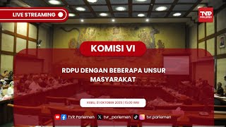 KOMISI VI DPR RI RDPU  DENGAN BEBERAPA UNSUR MASYARAKAT