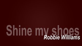 Robbie Williams - Shine my shoes (HQ Lyrics Video)
