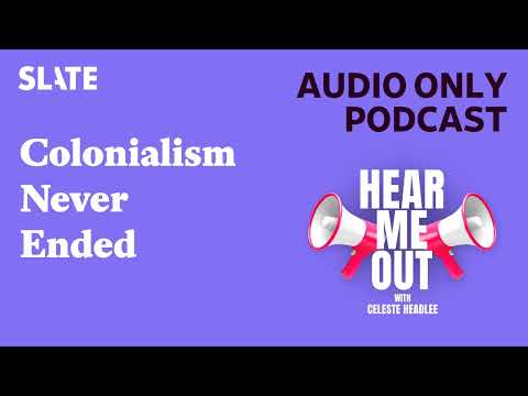 Colonialism Never Ended | Hear Me Out