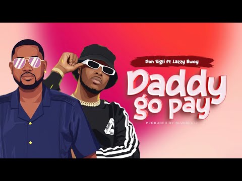Daddy go pay. Don Sigli FT Lazzy Bwoy ( lyrics video)