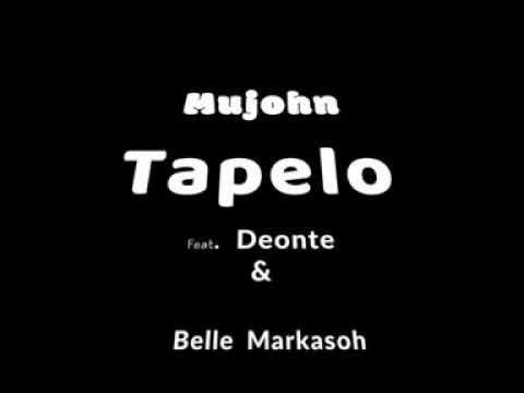 Mujohn -  Tapelo Feat  Deonte, Belle Markasoh