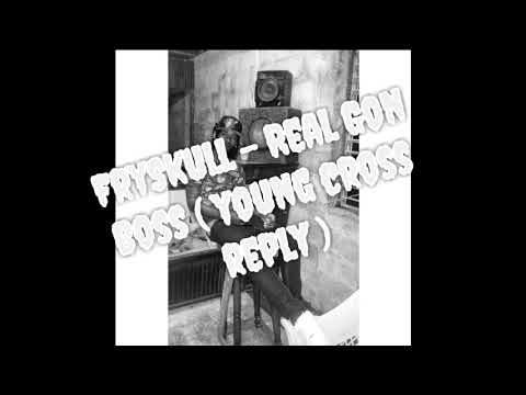 FrySkull - Real Gon Boss ( Young Cross Reply ) Shella Riddim 2018