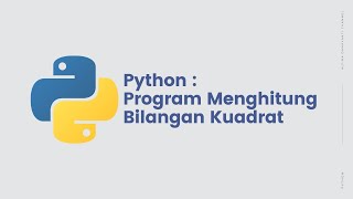 Tutorial Membuat Program Menghitung Bilangan Kuadrat di Python