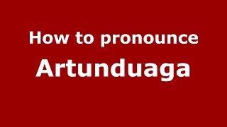 How to pronounce Artunduaga