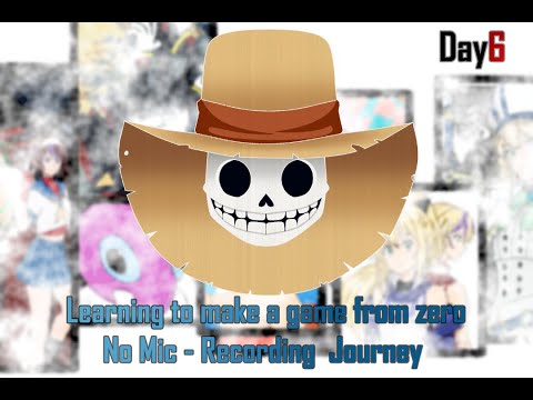 Learning to make a game from zero - No Mic - Recording  Journey - Day6