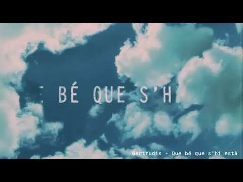 Gertrudis - Que bé que s'hi està