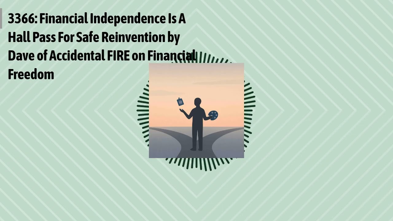 3366: Financial Independence Is A Hall Pass For Safe Reinvention by Dave of Accidental FIRE on...