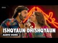Ishqyaun Dhishqyaun | Full Audio Song | Goliyon ...