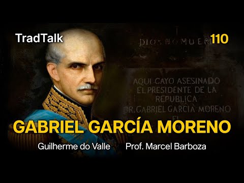 TradTalk Podcast 110 - Gabriel García Moreno, Presidente do Equador (com Prof. Marcel Barboza)