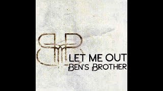 Ben&#39;s Brother (Live Show) /-/ Let Me Out ...