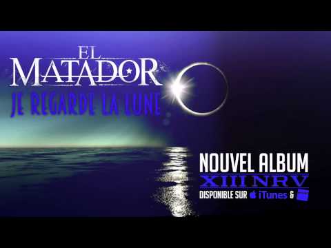 EL MATADOR - JE REGARDE LA LUNE