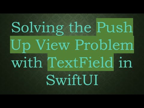Solving the Push Up View Problem with TextField in SwiftUI