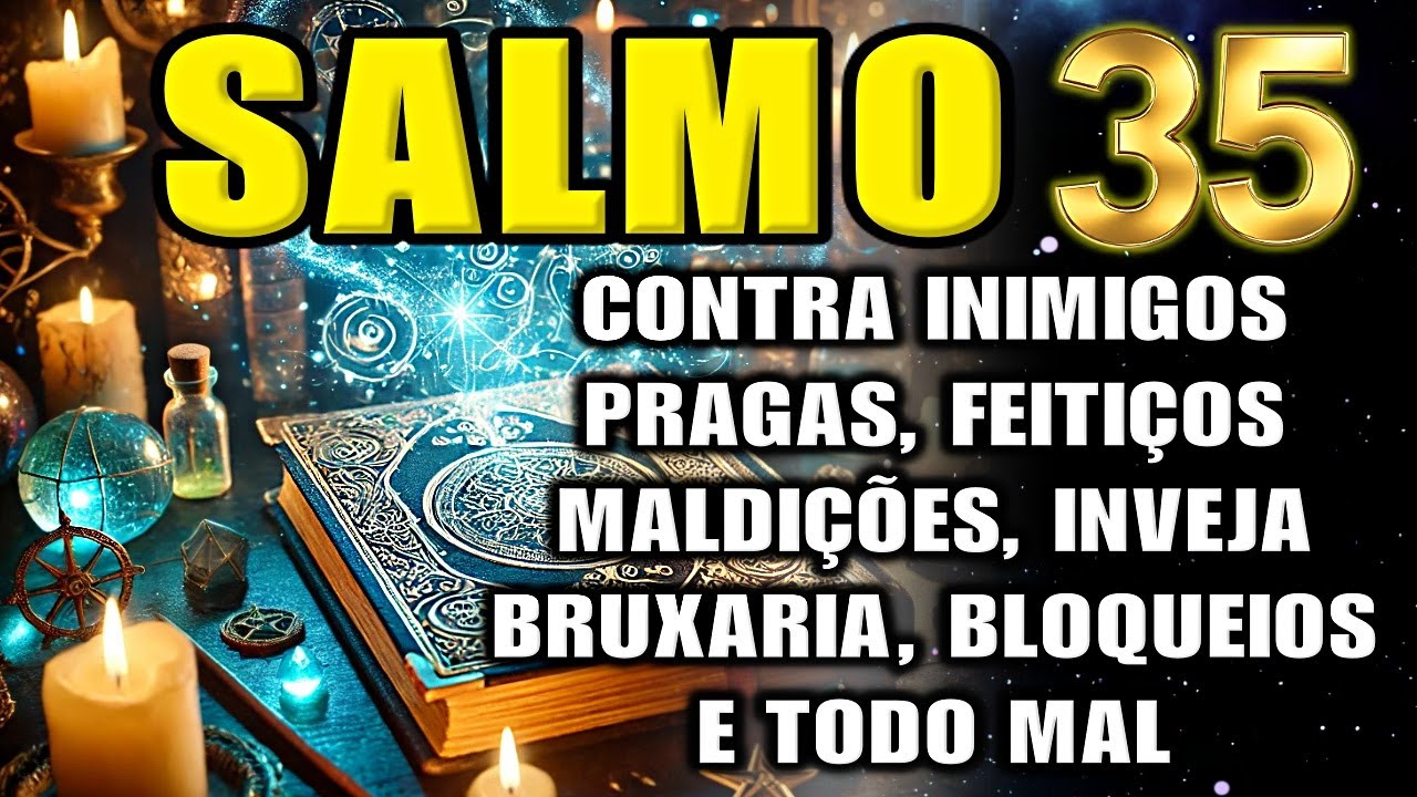 🛑DESCUBRA O PODER DO SALMO 35 e AFASTE de vez Bruxaria, Inimigos, Inveja, Maldições e Feitiçarias.