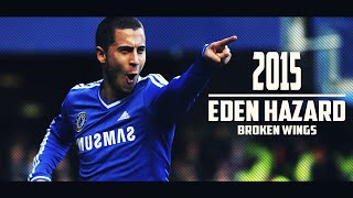 Eden Hazard ► Broken Wings - Skills &amp; Goals | 2015 HD