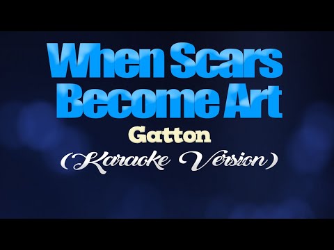 WHEN SCARS BECOME ART - Gatton (KARAOKE VERSION)