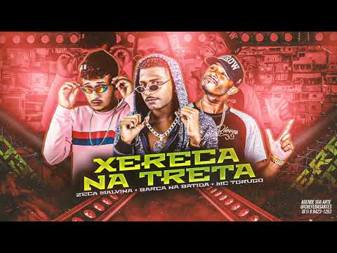 XERECA NA TRETA - BARCA NA BATIDA, ZECA MALVINA, MC TORUGO