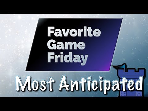 Favorite Game Friday Most Anticipated