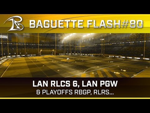 LAN RLCS, Qualifiés PGW, RBGP, RLRS... - Baguette Flash #80