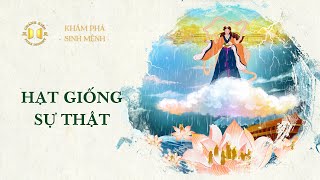 Hạt Giống Sự Thật | Khám phá sinh mệnh