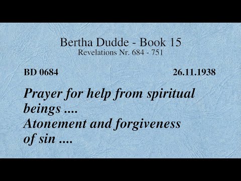 BD 0684 - PRAYER FOR HELP FROM SPIRITUAL BEINGS .... ATONEMENT AND FORGIVENESS OF SIN ....