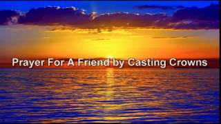 Prayer For A Friend by Casting Crowns with Lyrics