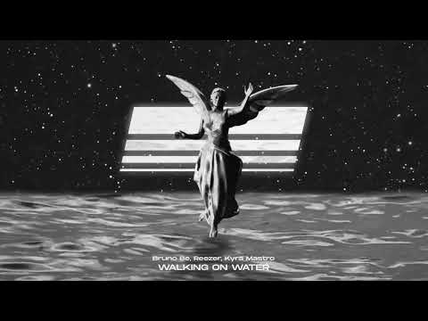 Bruno Be, Reezer, Kyra Mastro – Walking On Water