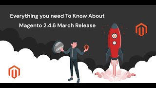 Everything you need To Know About Magento 2 4 6 Release