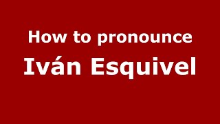 How to pronounce Iván Esquivel