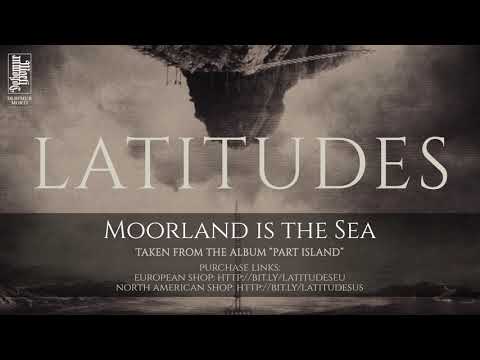 Latitudes - Moorland Is The Sea