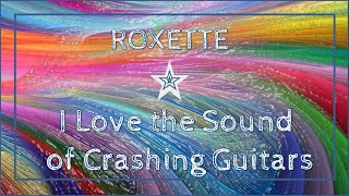 Roxette - I Love the Sound of Crashing Guitars (Lyrics)