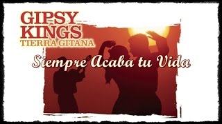 Gipsy Kings - Tierra Gitana - Siempre Acaba tu Vida