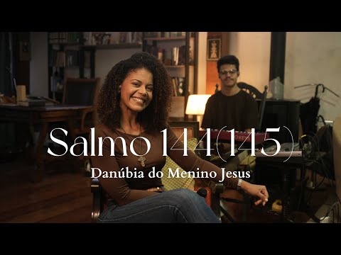 Salmo 144/145 (vós Abris A Vossa Mão E Saciais Os Vossos Filhos) - Danúbia do Menino Jesus
