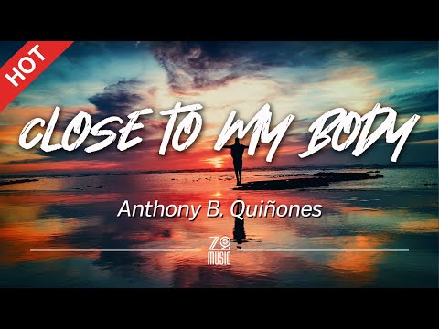 Anthony B. Quiñones - Close to My Body [Lyrics / HD] | Featured Indie Music 2020