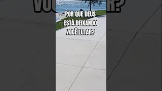 Por Que Deus Está Deixando Você Lutar? #shorts