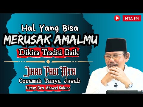 Amalan Tradisi Yang Merusak Syahadat & Amal Kebaikanmu | Pengajian Tanya Jawab Jihad Pagi MTA
