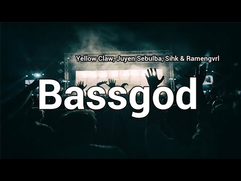 Yellow Claw, Juyen Sebulba & Sihk – Bassgod (feat. Ramengvrl) (Lyrics)